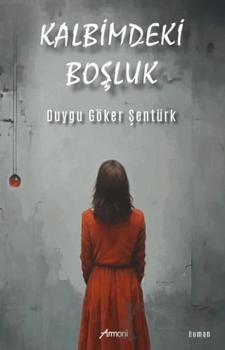 Kalbimdeki Boşluk – Duygu Şentürk – Armoni Yayıncılık kitap kapağı
