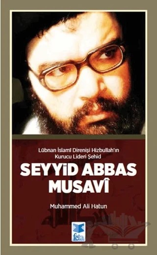 Lübnan İslami Direnişi Hizbullah’ın Kurucu Lideri Şehid: Seyyid Abbas Musavi – Muhammed Ali Hatun – Feta Yayıncılık kitap kapağı