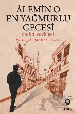 Alemin O En Yağmurlu Gecesi (Mahal Edebiyat 2022 Öykü Yarışması Seçkisi) – Kolektif – Mahal Edebiyat kitap kapağı