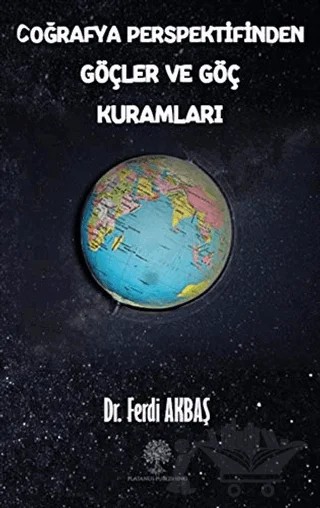 Coğrafya Perspektifinden Göçler ve Göç Kuramları – Ferdi Akbaş – Platanus Publishing kitap kapağı