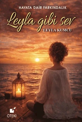 Leyla Gibi Sev (Hayata Dair Farkındalık) – Leyla Kumcu – Öteki Yayınevi kitap kapağı