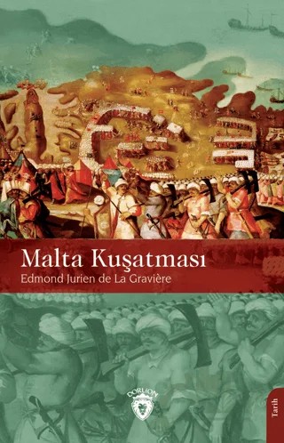 Malta Kuşatması – Jurien De La Graviere – Dorlion Yayınları kitap kapağı