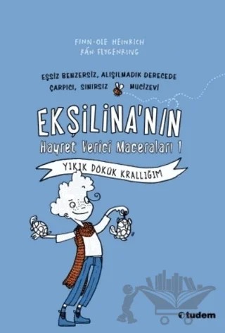 Ekşilina'nın Hayret Verici Maceraları : Yıkık Dökük Krallığım – Finn-Ole Heinrich – Tudem Yayınları kitap kapağı