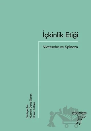 İçkinlik Etiği: Nietzsche ve Spinoza – Hüseyin Deniz Özcan, Orkun Tüfenk – Otonom Yayıncılık kitap kapağı