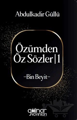 Özümden Öz Sözler - I – Abdülkadir Güllü – Gülnar Yayınları kitap kapağı