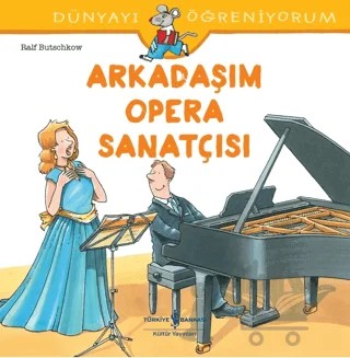 Arkadaşım Opera Sanatçısı - Dünyayı Öğreniyorum – Ralf Butschkow – İş Bankası Kültür Yayınları kitap kapağı