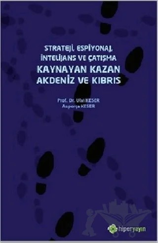 Strateji, Espiyonaj, İntelijans ve Çatışma Kaynayan Kazan Akdeniz ve Kıbrıs – Asporça Keser, Ulvi Keser – Hiperlink Yayınları kitap kapağı