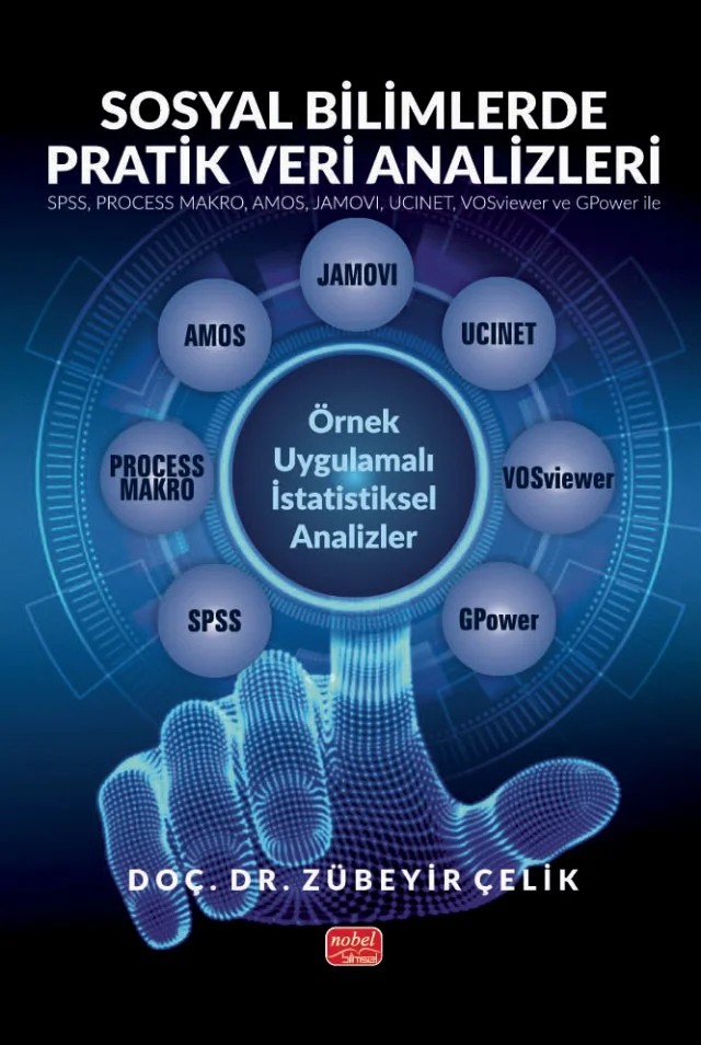 SOSYAL BİLİMLERDE PRATİK VERİ ANALİZLERİ - SPSS, PROCESS MAKRO, AMOS, JAMOVI, UCINET, VOSviewer ve GPower ile Örnek Uygulamalı İstatistiksel Analizler – Zübeyir Çelik – Nobel Bilimsel Eserler kitap kapağı