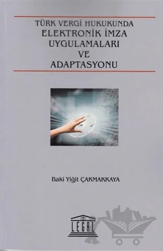 Türk Vergi Hukuku Elektronik İmza Uygulamaları ve Adaptasyonu – Baki Yiğit Çakmakkaya – Legal Yayıncılık kitap kapağı