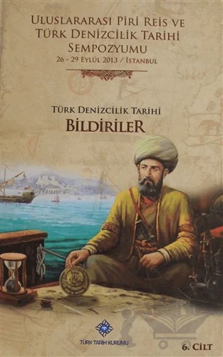 Uluslararası Piri Reis ve Türk Denizcilik Tarihi Sempozyumu Cilt: 6 – Kolektif – Türk Tarih Kurumu Yayınları kitap kapağı