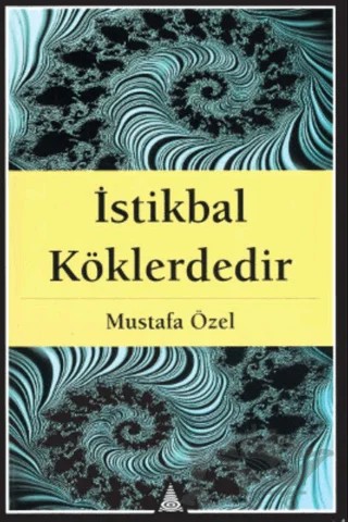 İstikbal Köklerdedir – Mustafa Özel – İz Yayıncılık kitap kapağı