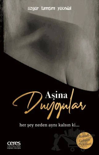 Aşina Duygular – Özgür Tamşen Yücedal – Ceres Yayınları kitap kapağı