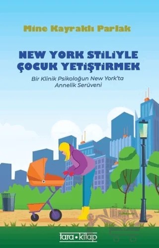 New York Stiliyle Çocuk Yetiştirmek – Mine Kayraklı Parlak – Tara Kitap kitap kapağı