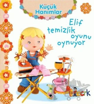 Elif Temizlik Oyunu Oynuyor - Küçük Hanımlar – Emilie Beaumont – Bıcırık Yayınları kitap kapağı