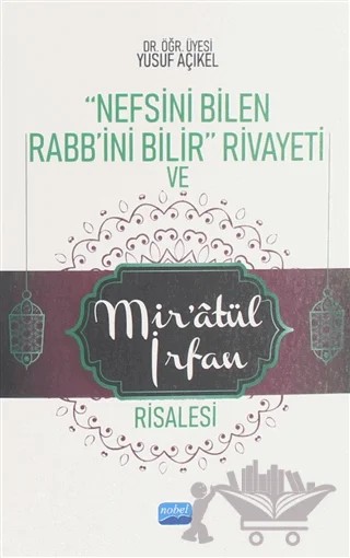 Nefsini Bilen Rabb'ini Bilir Rivayeti ve Mir'atül İrfan Risalesi – Yusuf Açıkel – Nobel Akademik Yayıncılık kitap kapağı