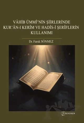 Vahib Ümmi'nin Şiirlerinde Kur'an-ı Kerim ve Hadis-i Şerîflerin Kullanımı – Faruk Sönmez – Fenomen Yayıncılık kitap kapağı