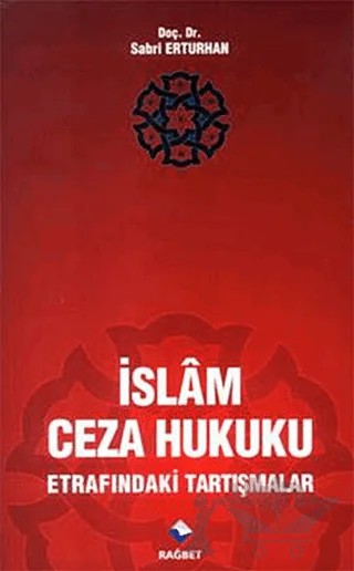 İslam Ceza Hukuku Etrafındaki Tartışmalar – Sabri Erturhan – Rağbet Yayınları kitap kapağı