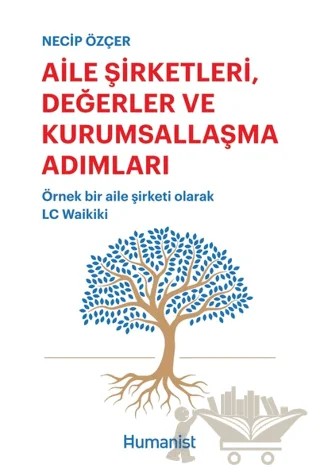 Aile Şirketleri, Değerler ve Kurumsallaşma Adımları – Necip Özçer – Hümanist Kitap Yayıncılık kitap kapağı