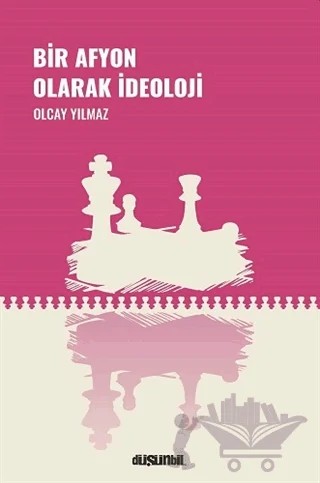 Bir Afyon Olarak İdeoloji – Olcay Yılmaz – Düşünbil Yayınları kitap kapağı