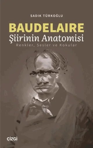 Baudelaire Şiirinin Anatomisi – Sadık Türkoğlu – Çizgi Kitabevi Yayınları kitap kapağı