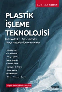 Plastik İşleme Teknolojisi Katkı Maddeleri – Dolgu Maddeleri Takviye Maddeler – İşleme Yöntemleri – Münir Taşdemir – Seçkin Yayıncılık kitap kapağı