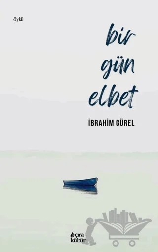 Bir Gün Elbet – İbrahim Gürel – Çıra Yayınları kitap kapağı