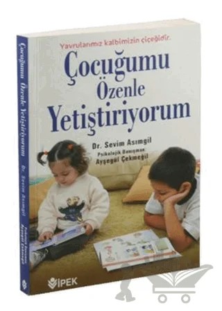 Çocuğumu Özenle Yetiştiriyorum – Sevim Asımgil – İpek Yayın Dağıtım kitap kapağı