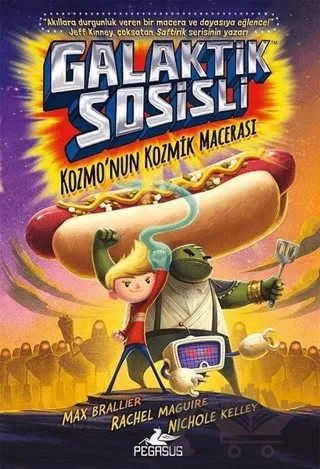 Galaktik Sosisli 1 - Kozmo'nun Kozmik Macerası – Max Brallier – Pegasus Çocuk Yayınları kitap kapağı