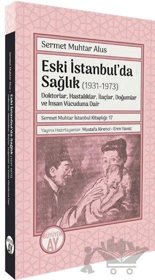 Eski İstanbul’da Sağlık (1931-1973) -Doktorlar, Hastalıklar, İlaçlar, Doğumlar ve İnsan Vücuduna Dair- – Sermet Muhtar Alus – Büyüyen Ay Yayınları kitap kapağı
