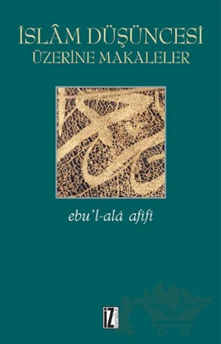 İslam Düşüncesi Üzerine Makaleler – Ebu'l-Ala Afifi – İz Yayıncılık kitap kapağı