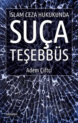 İslam Ceza Hukukunda Suça Teşebbüs – Adem Çiftci – Hikmetevi Yayınları kitap kapağı