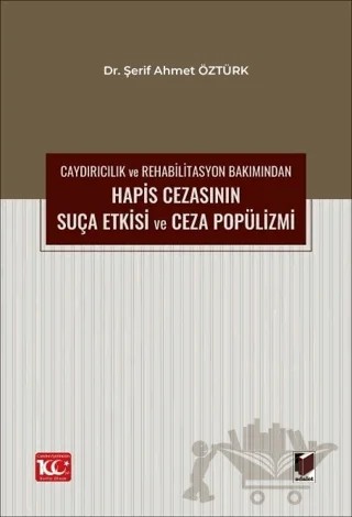 Caydırıcılık ve Rehabilitasyon Bakımından Hapis Cezasının Suça Etkisi ve Ceza Popülizmi – Şerif Ahmet Öztürk – Adalet Yayınevi kitap kapağı