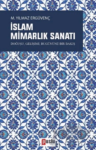 İslam Mimarlık Sanatı – M. Yılmaz Ergüvenç – Puslu Yayıncılık kitap kapağı