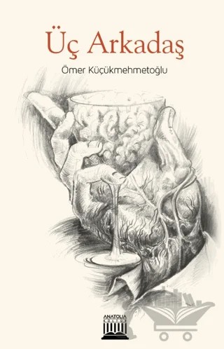 Üç Arkadaş – Ömer Küçükmehmetoğlu – Anatolia Kitap kitap kapağı