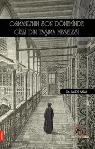 Osmanlı'nın Son Döneminde Gizli Din Taşıma Meselesi – Halide Aslan – Akademi Titiz Yayınları kitap kapağı
