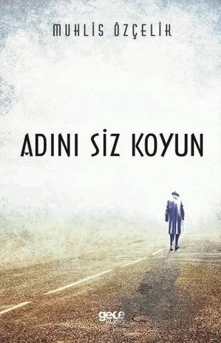 Adını Siz Koyun – Muhlis Özçelik – Gece Kitaplığı kitap kapağı