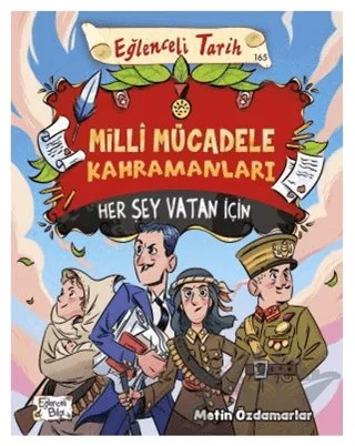 Milli Mücadele Kahramanları - Her Şey Vatan İçin – Metin Özdamarlar – Eğlenceli Bilgi Yayınları kitap kapağı