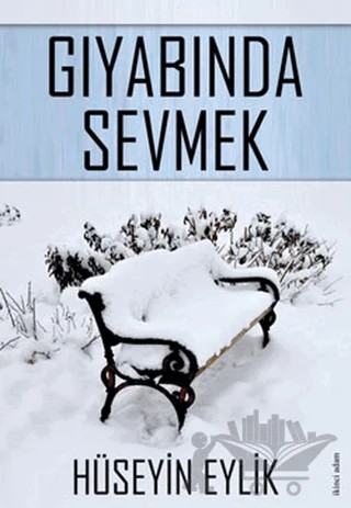 Gıyabında Sevmek – Hüseyin Eylik – İkinci Adam Yayınları kitap kapağı
