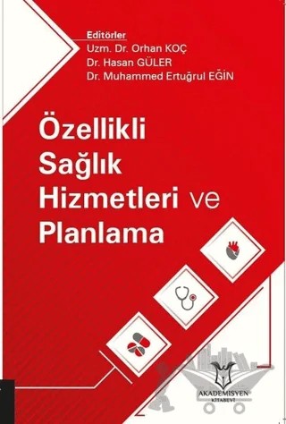 Özellikli Sağlık Hizmetleri ve Planlama – Hasan Güler, Muhammed Ertuğrul Eğin, Orhan Koç – Akademisyen Kitabevi kitap kapağı