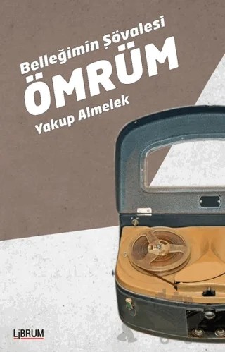 Belleğimin Şövalesi Ömrüm – Yakup Almelek – Librum Kitap kitap kapağı