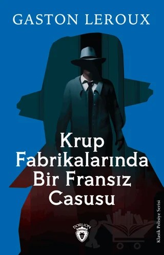 Krup Fabrikalarında Bir Fransız Casusu – Gaston Leroux – Dorlion Yayınları kitap kapağı