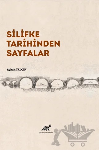 Silifke Tarihinden Sayfalar – Ayhan Yalçın – Paradigma Akademi Yayınları kitap kapağı