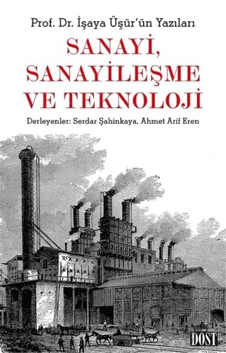 Sanayi, Sanayileşme ve Teknoloji – İşaya Üşür – Dost Kitabevi Yayınları kitap kapağı