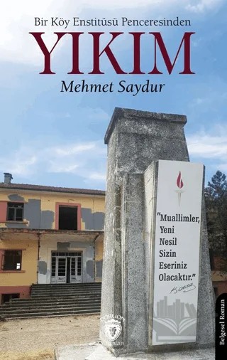 Bir Köy Enstitüsü Penceresinden - Yıkım – Mehmet Saydur – Dorlion Yayınları kitap kapağı