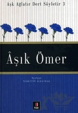 Aşık Ömer Aşk Ağlatır Dert Söyletir 3 – Nurettin Albayrak – Kapı Yayınları kitap kapağı