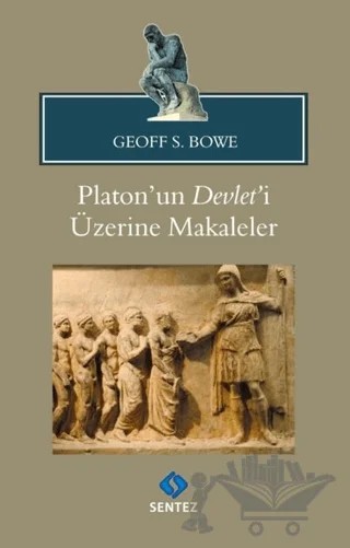 Platon'un Devlet'i Üzerine Makaleler – Geoff S. Bowe – Sentez Yayınları kitap kapağı