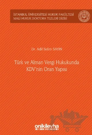 Türk ve Alman Vergi Hukukunda KDV'nin Oran Yapısı İstanbul Üniversitesi Hukuk Fakültesi Mali Hukuk Doktora Tezleri Dizisi No: 4 – Adil Selim Sayın – On İki Levha Yayınları kitap kapağı