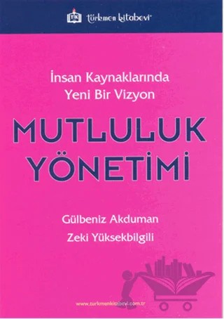 İnsan Kaynaklarında Yeni Bir Vizyon: Mutluluk Yönetimi – Gülbeniz Akduman, Zeki Yüksekbilgili – Türkmen Kitabevi kitap kapağı