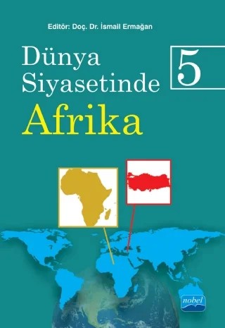 Dünya Siyasetinde Afrika 5 – Ahmet Göksel Uluer, Ali Onur Tepeciklioğlu, Asena Boztaş, Bahtiyar Dursun, Burcu Taşkın, Cihan Daban, Duygu Kutlu, Elem Eyrice Tepeciklioğlu, Emel Parlar Dal, Emre Kalay, Emruhan Yalçın, Gülfer Vural, Hamdi Genç, Huriye Yıldırım Çınar, İsmail Ermağan, Meysune Yaşar, Mürsel Bayram, Nilay Tunçaslan – Nobel Akademik Yayıncılık kitap kapağı
