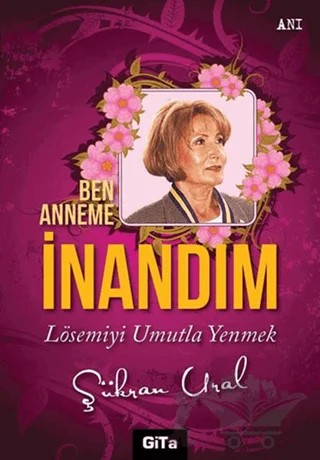 Ben Anneme İnandım – Şükran Ural – Gita Yayınları kitap kapağı